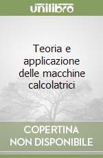 Teoria e applicazione delle macchine calcolatrici libro