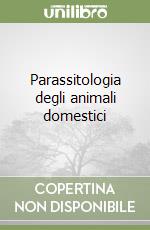 Parassitologia degli animali domestici libro
