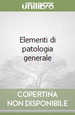 Elementi di patologia generale libro