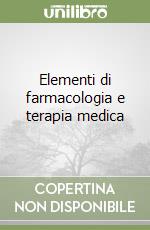 Elementi di farmacologia e terapia medica libro