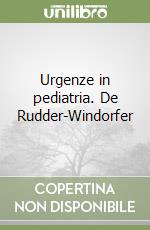 Urgenze in pediatria. De Rudder-Windorfer