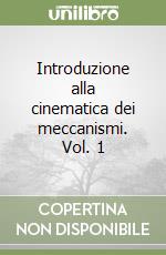 Introduzione alla cinematica dei meccanismi. Vol. 1 libro