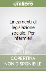 Lineamenti di legislazione sociale. Per infermieri