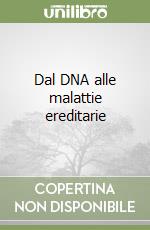 Dal DNA alle malattie ereditarie libro