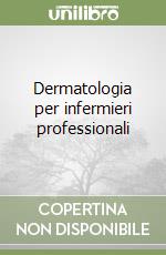 Dermatologia per infermieri professionali libro