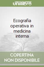 Ecografia operativa in medicina interna libro
