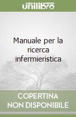 Manuale per la ricerca infermieristica libro