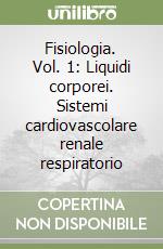 Fisiologia. Vol. 1: Liquidi corporei. Sistemi cardiovascolare renale respiratorio libro