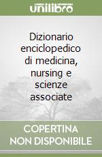 Dizionario enciclopedico di medicina, nursing e scienze associate