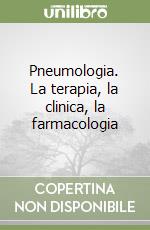 Pneumologia. La terapia, la clinica, la farmacologia libro