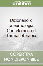 Dizionario di pneumologia. Con elementi di farmacoterapia libro