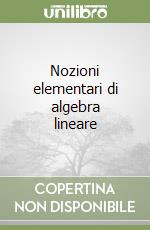 Nozioni elementari di algebra lineare libro