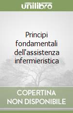 Principi fondamentali dell'assistenza infermieristica libro