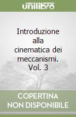 Introduzione alla cinematica dei meccanismi. Vol. 3 libro