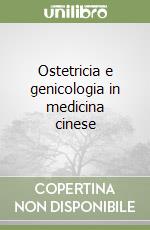 Ostetricia e genicologia in medicina cinese libro