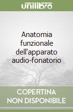 Anatomia funzionale dell'apparato audio-fonatorio