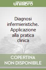 Diagnosi infermieristiche. Applicazione alla pratica clinica