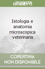 Istologia e anatomia microscopica veterinaria libro usato