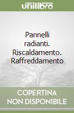 Pannelli radianti. Riscaldamento. Raffreddamento libro