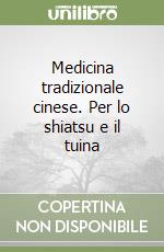 Medicina tradizionale cinese. Per lo shiatsu e il tuina libro