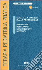 Terapia pediatrica pratica. Guida alla diagnosi e alla prescrizione. Prontuario dei farmaci e dei prodotti dietetici libro