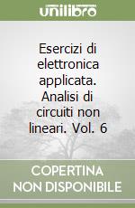 Esercizi di elettronica applicata. Analisi di circuiti non lineari. Vol. 6 libro