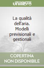 La qualità dell'aria. Modelli previsionali e gestionali