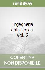 Ingegneria antisismica. Vol. 2 libro