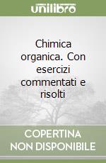 Chimica organica. Con esercizi commentati e risolti