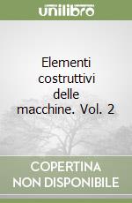 Elementi costruttivi delle macchine. Vol. 2