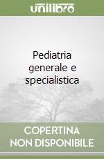 Pediatria generale e specialistica libro