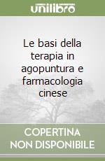 Le basi della terapia in agopuntura e farmacologia cinese libro