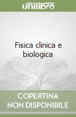 Fisica clinica e biologica libro