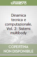 Dinamica tecnica e computazionale. Vol. 2: Sistemi multibody