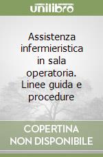 Assistenza infermieristica in sala operatoria. Linee guida e procedure