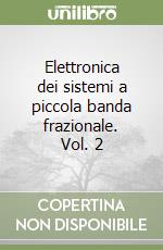 Elettronica dei sistemi a piccola banda frazionale. Vol. 2 libro