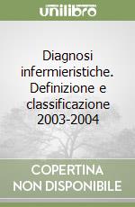 Diagnosi infermieristiche. Definizione e classificazione 2003-2004 libro