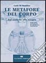 Le metafore del corpo. Dal simbolo alla terapia. Percorsi integrati di medicina naturale libro