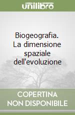 Biogeografia. La dimensione spaziale dell'evoluzione libro