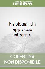 Fisiologia. Un approccio integrato libro