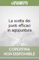 La scelta dei punti efficaci in agopuntura