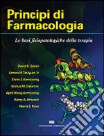 Principi di farmacologia. Le basi fisiopatologiche della terapia libro