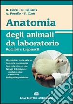 Anatomia degli animali da laboratorio. Roditori e lagomorfi libro