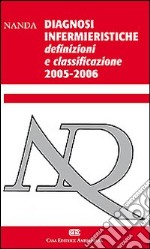 Diagnosi infermieristiche. Definizioni e classificazione 2005-2006. Nanda International libro