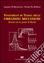 Fondamenti di teoria delle vibrazioni meccaniche. Sistemi ad un grado di libertà libro