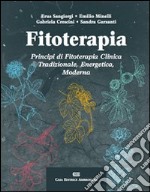 Fitoterapia. Principi di fitoterapia clinica tradizionale, energetica, moderna