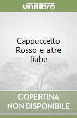 Cappuccetto Rosso e altre fiabe libro