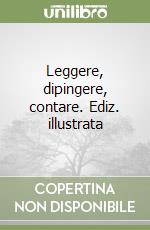 Leggere, dipingere, contare. Ediz. illustrata