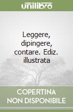 Leggere, dipingere, contare. Ediz. illustrata libro