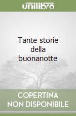 Tante storie della buonanotte libro